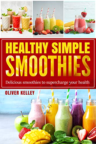 Healthy Simple Smoothies: Fast and Tasty Recipes Cookbook for Weight Loss, Health Vitamins and Feel-good to Every day ( Breakfast & Diet ) (English Edition)