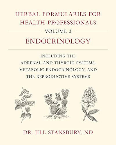 Herbal Formularies for Health Professionals, Volume 3: Endocrinology, including the Adrenal and Thyroid Systems, Metabolic Endocrinology, and the Reproductive Systems
