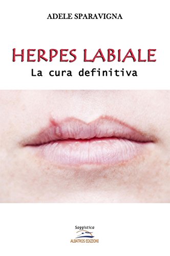 Herpes labiale – La cura definitiva (Italian Edition)