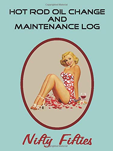 HOT ROD Oil Change and Maintenance Log - Nifty Fifties: Retro styled vehicle maintenance log with cool fifties Pin-up girl. Put some yester-year class in your dash glove box!
