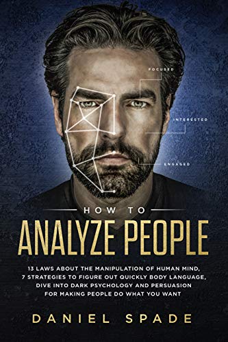 How To Analyze People: 13 Laws About the Manipulation of the Human Mind, 7 Strategies to Quickly Figure Out Body Language, Dive into Dark Psychology and ... People Do What You Want (English Edition)