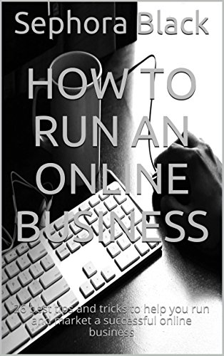 How to Run an Online Business: 26 best tips and tricks to help you run and market a successful online business (English Edition)