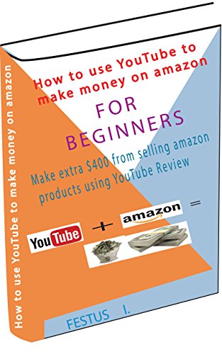 How to use YouTube to promote amazon products: Step by Step:Make extra $400 from selling amazon product using YouTube Review (English Edition)