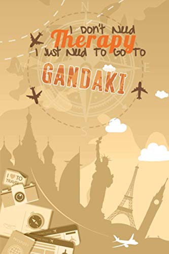 I Don't Need Therapy I Just Need To Go To Gandaki: Gandaki Travel Notebook | Vacation Journal | Diary | HandLettering | LogBook Funny Gift Idea For ... & Kids | 6x9 inches 120 Blank Lined Pages