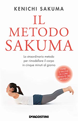Il metodo Sakuma: Lo straordinario metodo per rimodellare il corpo in cinque minuti al giorno (Italian Edition)