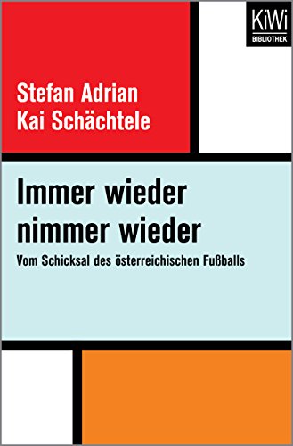 Immer wieder nimmer wieder: Vom Schicksal des österreichischen Fußballs (German Edition)