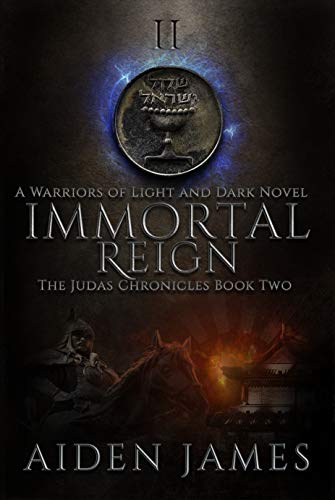 Immortal Reign: A Warriors of Light and Dark Novel (The Judas Chronicles Book 2) (English Edition)