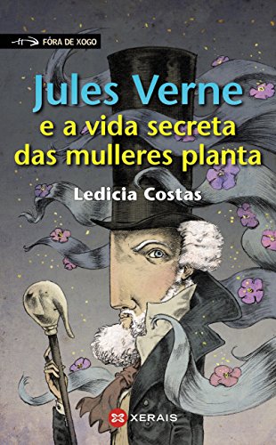 Jules Verne e a vida secreta das mulleres planta (INFANTIL E XUVENIL - FÓRA DE XOGO E-book) (Galician Edition)
