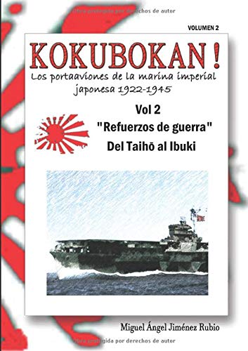 KOKUBOKAN! Los portaaviones de la marina imperial japonesa 1922-1945: VOLUMEN 2 "Refuerzos de guerra" del Taiho al Ibuki