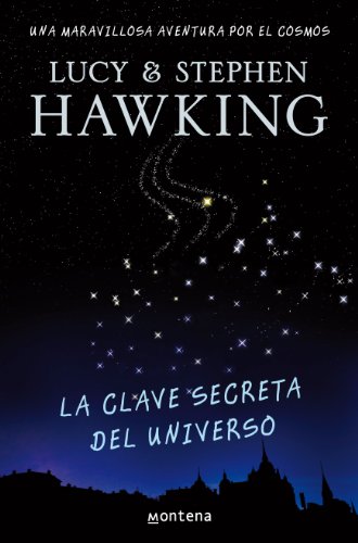 La clave secreta del universo (La clave secreta del universo 1): Una maravillosa aventura por el cosmos