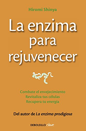 La enzima para rejuvenecer: Combate el envejecimiento, revitaliza tus células, recupera tu energía (Clave)