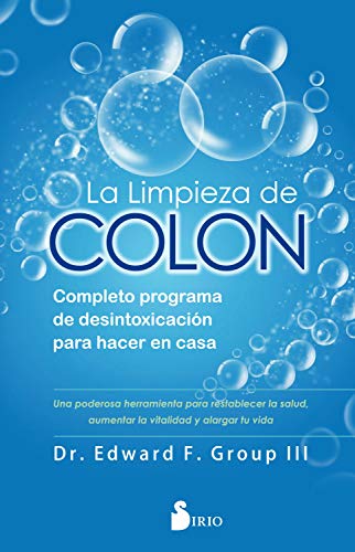 La limpieza de colon: Completo programa de desintoxicación para hacer en casa