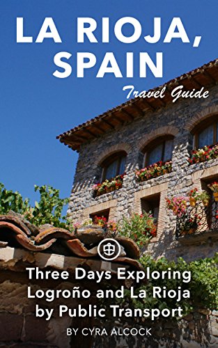 La Rioja, Spain Travel Guide (Unanchor) - Three days exploring Logroño and La Rioja by public transport (English Edition)