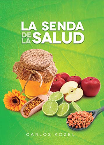 La senda de la salud: Hierbas,frutas,semillas, hortalizas y cómo sacarles mayor provecho