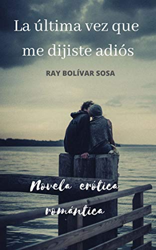 La última vez que me dijiste adiós: Novela erótica romántica