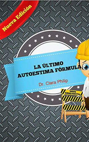 LA ÚLTIMO AUTOESTIMA FÓRMULA: La Guía Definitiva sobre cómo aumentar la autoestima y lograr metas en la vida