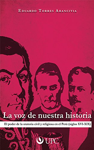 La voz de nuestra historia: El poder de la oratoria civil y religiosa en el Perú (siglos XVI-XIX)
