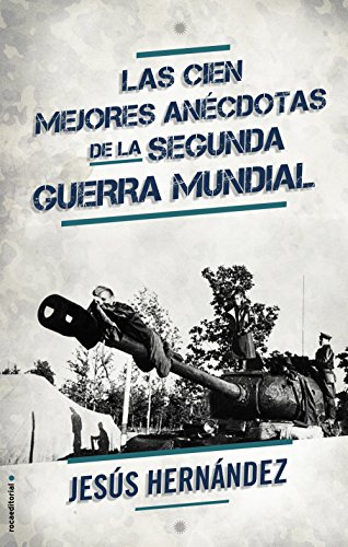 Las cien mejores anécdotas de la II Guerra Mundial (No Ficcion (roca))