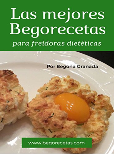 Las mejores Begorecetas para freidoras dietéticas: Todas las recetas adaptadas a Cecofry y Turbo Cecofry 4D. Incluye 6 recetas exclusivas para el último modelo