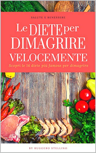 Le Diete per Dimagrire Velocemente: Scopri anche tu le 14 diete più famose per dimagrire velocemente e scegli quella giusta per te… (Bestseller Dimagrire Velocemente Vol. 12) (Italian Edition)