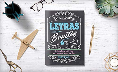 Letras Bonitas: Caligrafía y lettering en cuarenta y dos estilos modernos