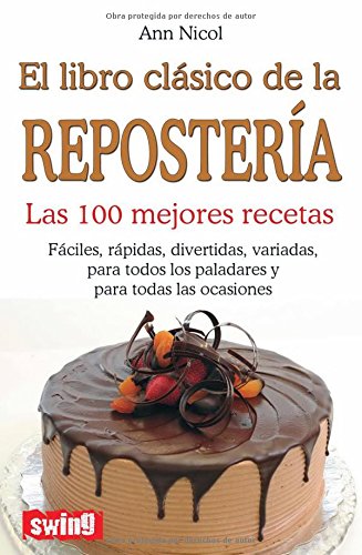 Libro clásico de la repostería, el: Las 100 mejores recetas (Cocina (swing))