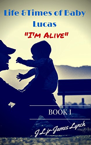 Life & Times of Baby Lucas: "I'm Alive" (English Edition)
