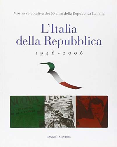 L'Italia della Repubblica 1946-2006. Mostra celebrativa dei 60 anni della Repubblica Italiana. Catalogo della mostra (Roma, 7 marzo-12 aprile 2006) (Arti visive, architettura e urbanistica)