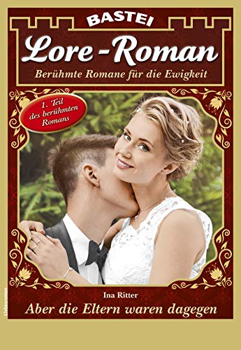 Lore-Roman 90 - Liebesroman: Aber die Eltern waren dagegen Teil 1 (German Edition)