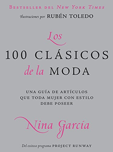 Los 100 Clasicos de La Moda: Una Guia de Articulos Que Toda Mujer Con Estilo Debe Poseer