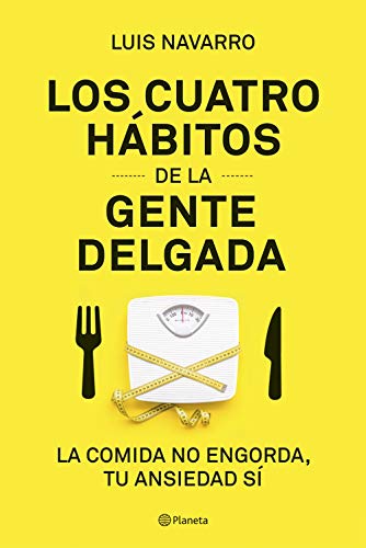 Los 4 hábitos de la gente delgada: La comida no engorda, tu ansiedad sí