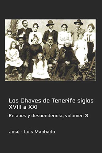 Los Chaves de Tenerife siglos XVIII a XXI: Enlaces y descendencia, volumen 2 (Familia Chaves)