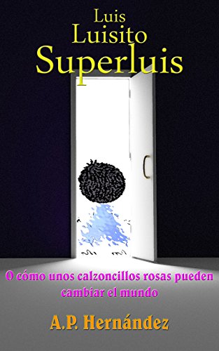 Luis, Luisito, Superluis (o cómo unos calzoncillos rosas pueden cambiar el mundo): Un libro divertido para niños (de 7-8 hasta 11-12 años ) - Literatura Infantil