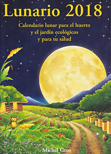 Lunario 2018: Calendario lunar para el huerto y el jardín ecológicos