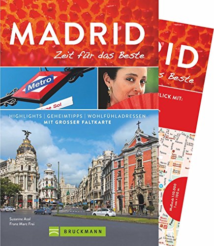 Madrid - Zeit für das Beste: Highlights - Geheimtipps - Wohlfühladressen