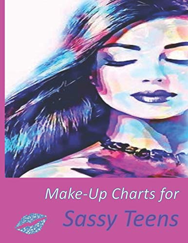 Make-Up Charts for Sassy Teens: Blank Make- Up Charts to Practice & create Favorite Looks.  Great Gift for Teen