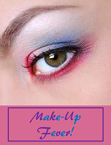 Make-Up Fever: Blank Make- Up Charts for Teens to Practice, Record Favorite Looks, Color or create Portfolio! Great Gift for Teen or Make-Up Artist