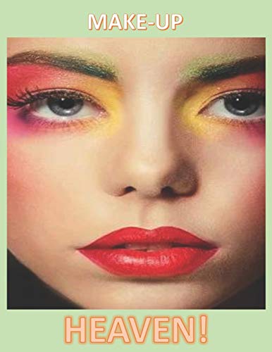 Make-Up Heaven!: Blank Make- Up Charts to Practice/ Record Favorite Looks, Color or create Portfolio! Great Gift!