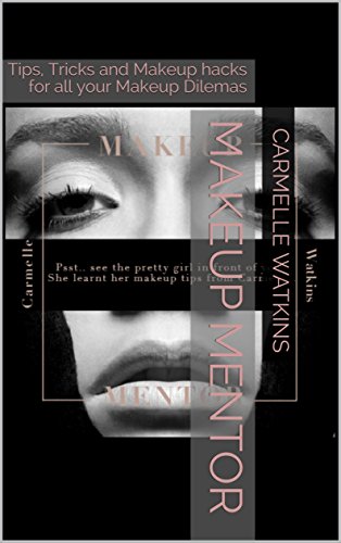 MAKEUP MENTOR: Cant' find your Makeup Groove? Tips, Tricks and Makeup hacks for all your Makeup Dilemas (Makeup Lessons Book 1) (English Edition)