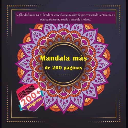 Mandala más de 200 páginas - La felicidad suprema en la vida es tener el conocimiento de que eres amado por ti mismo, o mas exactamente, amado a pesar de ti mismo.