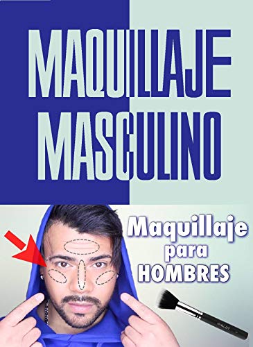 MANUAL DE MAQUILLAJE MASCULINO:: TODO LO QUE NECESITA SABER DE MAQUILLAJE PARA HOMBRE PASO A PASO