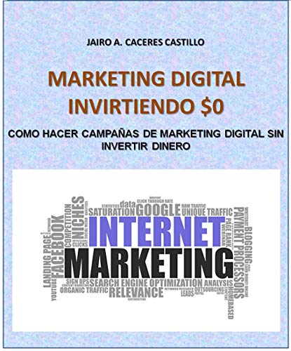 MARKETING DIGITAL INVIRTIENDO $0: COMO HACER CAMPAÑAS DE MARKETING DIGITAL SIN INVERTIR DINERO