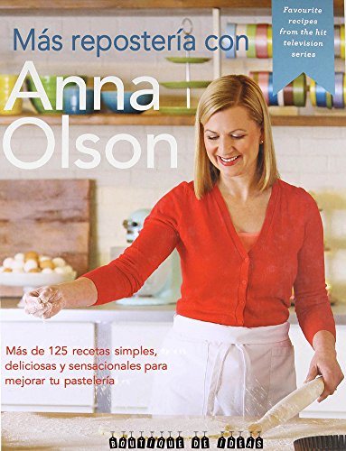 Más Repostería con Anna Olson. 125 + recetas simples…