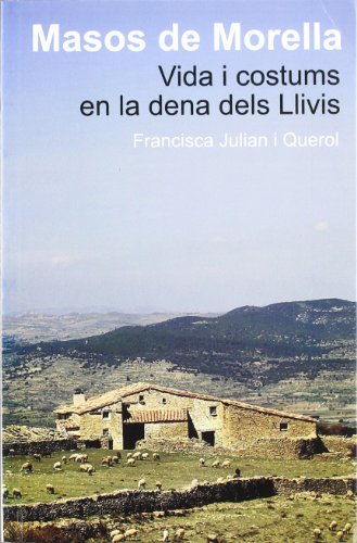 Masos de Morella. Vida i costums en la dena dels Llivis (Fora de col·lecció)
