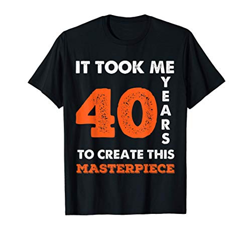 Me tomó 40 años crear este cumpleaños de obra maestra Camiseta