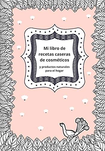 Mi libro de recetas caseras de cosméticos y productos naturales para el hogar: Cuaderno de belleza para escribir tus 100 recetas caseras de cuidado ... páginas|Formato 7x10|Regalo mujer