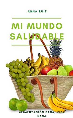 MI MUNDO SALUDABLE: BATIDOS VERDES, AMARILLOS Y ROJOS, INFUSIONES, SEMILLAS Y NUEVAS RECETAS: Alimentación sana, vida sana