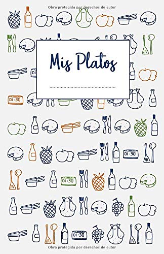 Mis Platos: Libro de recetas en blanco para anotar hasta 120 recetas y notas