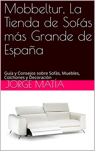 Mobbeltur, La Tienda de Sofás más Grande de España: Guía y Consejos sobre Sofás, Muebles, Colchones y Decoración