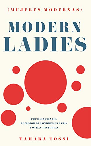 Modern Ladies (Mujeres Modernas): Coco sin Chanel, Lo mejor de Londres es Paris y otras historias